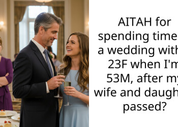 AITAH for spending time at a wedding with a 23F when I’m 53M, after my wife and daughter pa*sed?