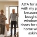 AITA for arguing with my parents, because they bought new windows and doors for my new home without asking?
