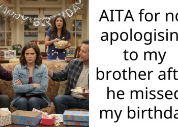 AITA for not apologising to my brother after he missed my birthday