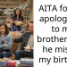 AITA for not apologising to my brother after he missed my birthday