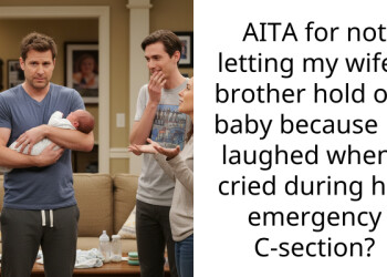AITA for not letting my wife’s brother hold our baby because he laughed when I cried during her emergency C-section?