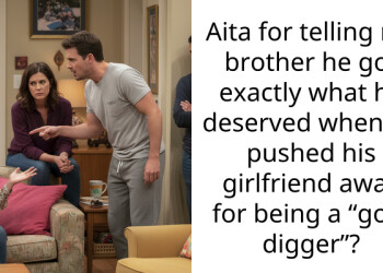 My brother dumped his girlfriend for failing his insane tests and now he’s furious that I agree with her