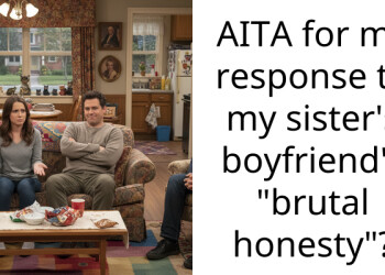 AITA for my response to my sister’s boyfriend’s “brutal honesty”?