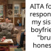 AITA for my response to my sister’s boyfriend’s “brutal honesty”?