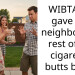 WIBTA if I gave my neighbor the rest of his cigarette b**ts back?