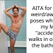AITA for doing weird/awkward poses whenever my MIL “accidently” walks in on me in the bathroom?