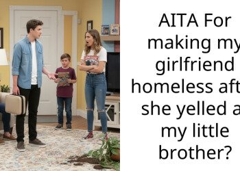 AITA For making my girlfriend homeless after she yelled at my little brother?
