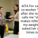 AITA For calling my co-worker “chunky” after she repeatedly calls me “slim” and makes references to my weight after I asked her multiple times not to.