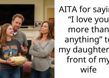 AITA for saying “I love you more than anything” to my daughter in front of my wife