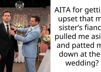 AITA for getting upset that my sister’s fiancé pulled me aside and patted me down at their wedding?