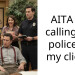 AITA for calling the police on my client?
