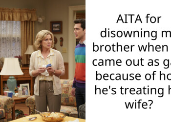 AITA for disowning my brother when he came out as gay, because of how he’s treating his wife?