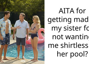 AITA for getting mad at my sister for not wanting me shirtless at her pool?