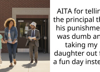 AITA for telling the principal that his punishment was dumb and taking my daughter out for a fun day instead