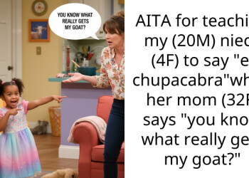 AITA for teaching my (20M) niece (4F) to say “el chupacabra”when her mom (32F) says “you know what really gets my goat?”