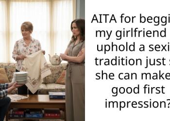 AITA for begging my girlfriend to uphold a s*xist tradition just so she can make a good first impression?