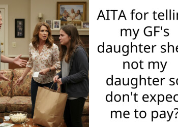 Girlfriend Says I’m Not Her Daughter’s Dad So I Stopped Paying For Everything