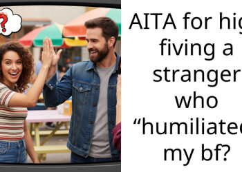 AITA for high fiving a stranger who “humiliated” my bf?