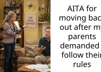 AITA for moving back out after my parents demanded I follow their rules