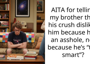 AITA for telling my brother that his crush dislikes him because he’s an a*shole, not because he’s “too smart”?
