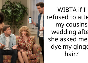 WIBTA if I refused to attend my cousins wedding after she asked me to dye my ginger hair?
