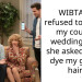 WIBTA if I refused to attend my cousins wedding after she asked me to dye my ginger hair?
