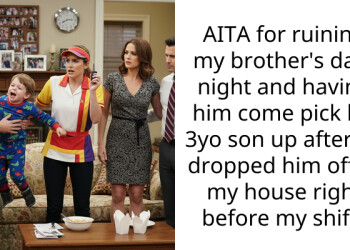 Redditor’s Brother Expects Him To Skip Work To Babysit His 3 Y.O. Son While He Is Dating, Blames Him For Ruining His Love Life