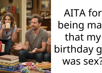 AITA for being mad that my birthday gift was s*x?