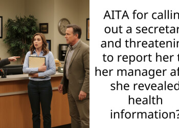 AITA for calling out a secretary and threatening to report her to her manager after she revealed health information?