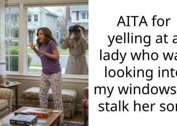 AITA for yelling at a lady who was looking into my windows to stalk her son?