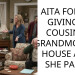 AITA FOR NOT GIVING MY COUSIN MY GRANDMOTHER’s HOUSE AFTER SHE PA*SED