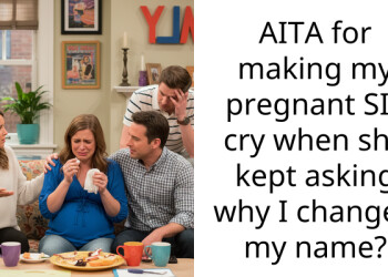 AITA for making my pregnant SIL cry when she kept asking why I changed my name?