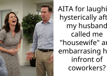 AITA for laughing hysterically after my husband called me “housewife” and embarrasing him infront of coworkers?