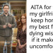 AITA for telling my girlfriend I’ll keep honoring my best friend’s dying wish even if it makes her uncomfortable?
