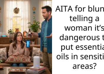 AITA for bluntly telling a woman it’s dangerous to put essential oils in sensitive areas?