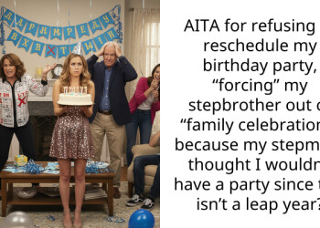 AITA for refusing to reschedule my birthday party, “forcing” my stepbrother out of “family celebrations” because my stepmom thought I wouldn’t have a party since this isn’t a leap year?