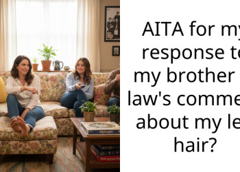 AITA for my response to my brother in law’s comment about my leg hair?