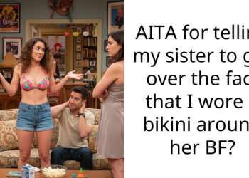 AITA for telling my sister to get over the fact that I wore a bikini around her BF?