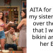 AITA for telling my sister to get over the fact that I wore a bikini around her BF?