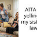 AITA for yelling at my sister in law?