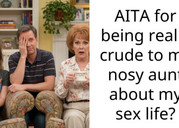 AITA for being really crude to my nosy aunt about my s*x life?