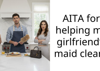 AITA for helping my girlfriend’s maid clean?