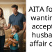 AITA for not wanting to accept my husband’s affair child?