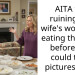 AITA for ruining my wife’s work and eating the food before she could take pictures of it?