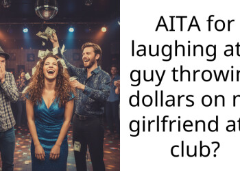 AITA for laughing at a guy throwing dollars on my girlfriend at a club?
