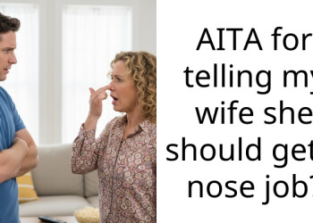 AITA for telling my wife she should get a nose job?