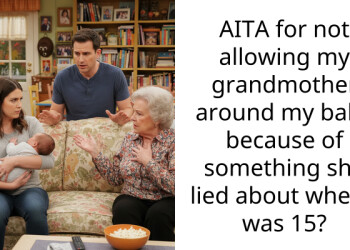 AITA for not allowing my grandmother around my baby because of something she lied about when I was 15?