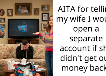 Husband Threatens to Open Separate Savings Account After Wife Steals $2,000 From Their Joint Account to “Invest” in Her Sister’s Pyramid Scheme