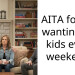 AITA for not wanting my kids every weekend?