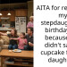 AITA for returning my stepdaughter’s birthday gift because she didn’t save a cupcake for my daughter?